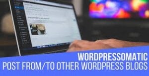 Wordpressomatic WordPress To WordPress Automatic Crossposter Plugin for WordPress 1.5.0.5