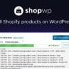 ShopWP Pro – Sell Your Shopify Products on WordPress